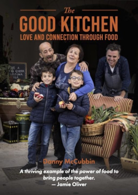 The Good Kitchen: Love and Connection through food - Hardback NEW McCubbin, Dann