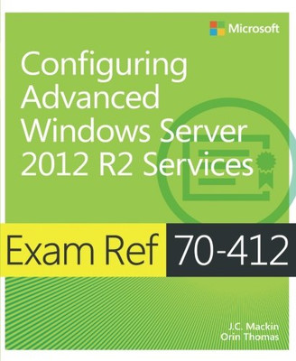Exam Ref 70-412 Configuring Advanced Windows Server 2012 R2 Services (MCSA), Ver