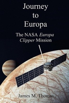 Journey to Europa: The NASA Europa Clipper by James Murphey Thomas Paperback Boo