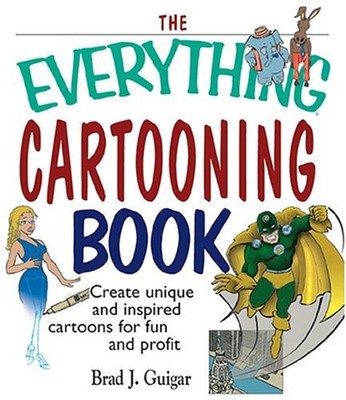 The Everything Cartooning Book : Create Unique and Inspired Carto