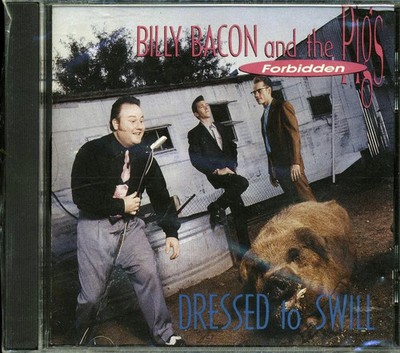 Billy Bacon and The Forbidden Pigs - Dressed To Swill (marked/ltd stock)