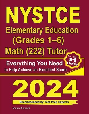 NYSTCE Grades 1-6 Math (222) Tutor: Everything You Need to Help Achieve an E...