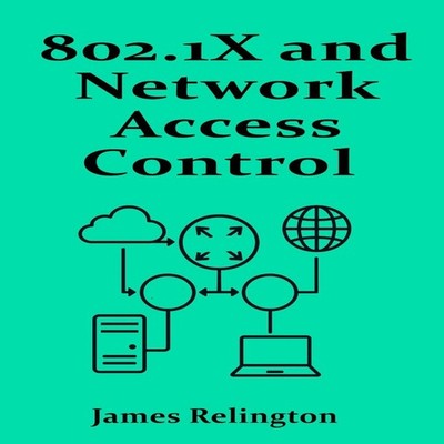 802.1X and Network Access Control (NAC) Port-Based Authentication