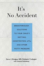 It's No Accident: Breakthrough Solutions To Your Child's Wetting, Constipation,
