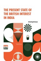 The Present State Of The British Interest In India Anonymous Taschenbuch 2024