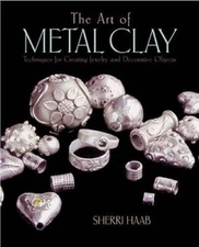 The Art of Metal Clay: Techniques for Creating Jewelry and Decorativ - VERY GOOD
