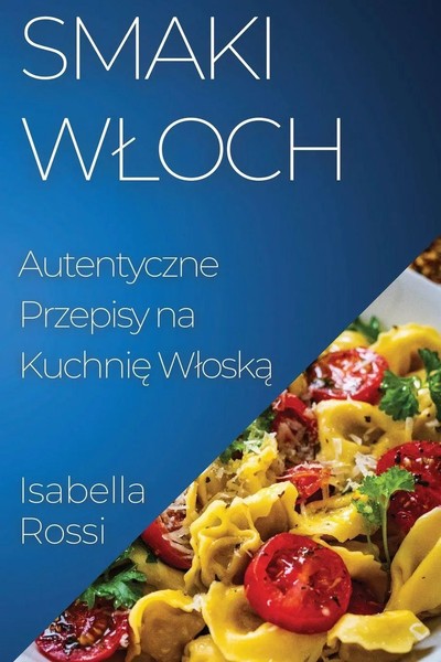 Smaki W¿Och Autentyczne Przepisy Na Kuchni¿ W¿Osk¿ Isabella Rossi Taschenbuch-image