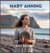 Mary Anning: How a Young Fossil Hunter Changed Science by Amy Bryant Hardcover B
