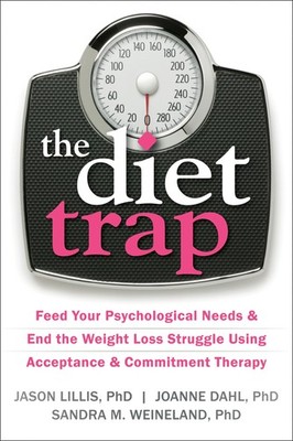 The Diet Trap: Feed Your Psychological Needs and End the Weight Loss Struggl...