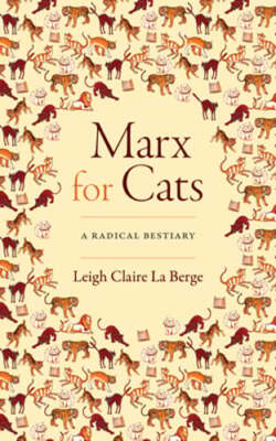 Marx for Cats: A Radical Bestiary by Leigh Claire La Berge: New