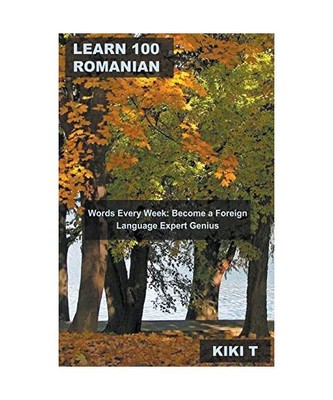 Learn 100 Romanian Words Every Week: Become a Foreign Language Expert Genius (Le