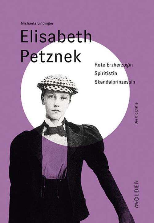Elisabeth Petznek | Rote Erzherzogin - Spiritistin - Skandalprinzessin