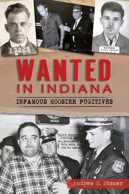 NEW The History Press Wanted in Indiana, IN 9781467147309 True Crime Trade Paper