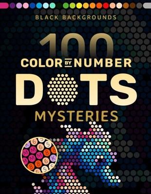 100 Color by Number Dots Mysteries: A Dot Coloring Book For Adults... 