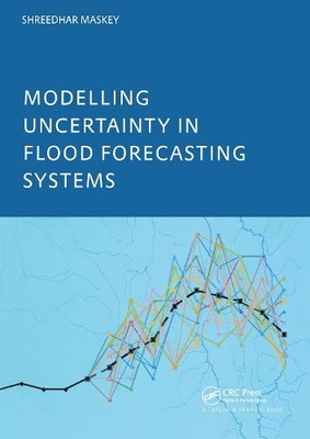 Modelling Uncertainty in Flood Forecasting Systems - 9789058096944