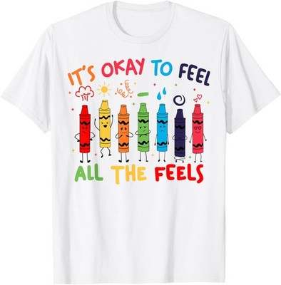 Its Okay to Feel All The Feels Mood Color Crayons Teacher T-Shirt