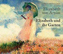Elizabeth und ihr Garten von Elizabeth von Arnim (Autori... | Buch | Zustand gut - Elizabeth von Arnim (Autorin), Doris Wolters (Sprecherin)