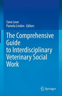 The Comprehensive Guide to Interdisciplinary Veterinary Social Work Sana Loue