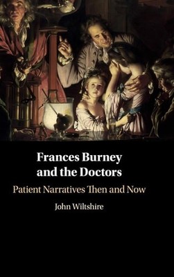Frances Burney and the Doctors: Patient Narratives Then and Now, Wiltshire, John