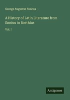 George Augustus Simcox | A History Of Latin Literature From Ennius To Boethius