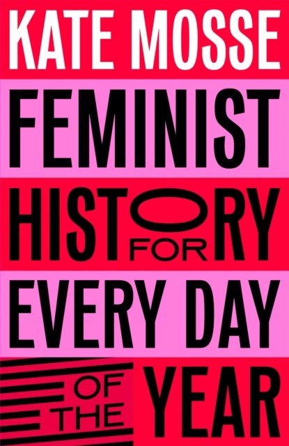 Feminist History for Every Day of the Year by Kate Mosse (Hardback Book)
