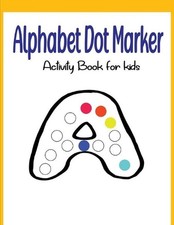 Alphabet Dot Marker Activity Book for kids: Dot marker ABC alphabet pages for ki