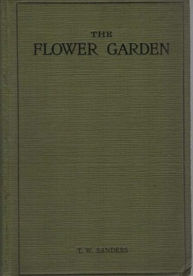 The Flower Garden Its Design Formation and Mana... - T W Sanders - Acceptable...