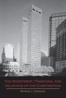 Myron J Gordon The Investment, Financing, and Valuation of the Cor (Taschenbuch)