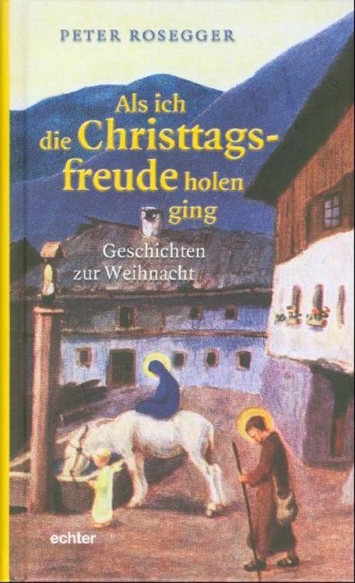 Echter Als Ich Die Christtagsfreude Holen Ging, Belletristik Von Peter Rosegger - Bild 2