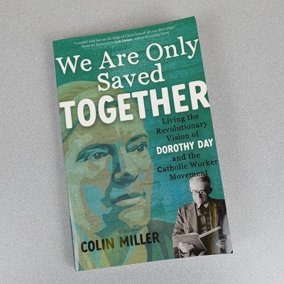 We Are Only Saved Together: Living the Revolutionary Vision of Dorothy Day