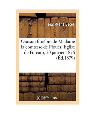 Oraison funèbre de Madame la comtesse de Plouër. Eglise de Porcaro, 20 janvier