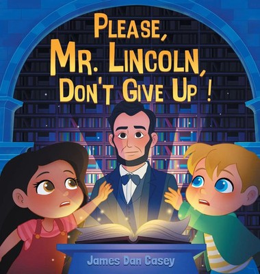 James Dan Casey | Please, Mr. Lincoln, Don't Give Up! | Buch | Englisch (2025)