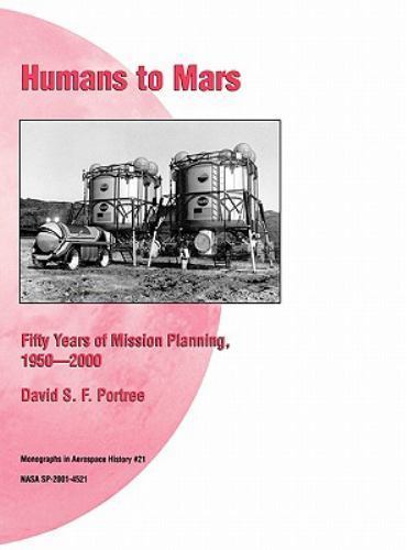 Humans to Mars : Fifty Years of Mission Planning, 1950-2000. NASA Monograph ...
