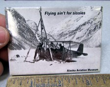Alaska magnet - Flying ain't for Sissies Alaska Aviation Museum Made in USA