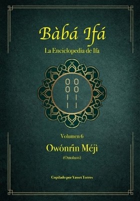 Bb If ''La Enciclopedia de Ifa'': Vol.06 (?w?nr?n M?j? y Omoluos) by Yasset Torres