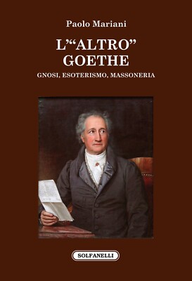 L'«altro» Goethe. Gnosi, esoterismo, massoneria - [Edizioni Solfanelli]
