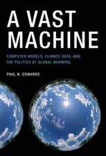 A Vast Machine: Computer Models, Climate Data, and the Politics of Global: Used