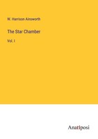 The Star Chamber W. Harrison Ainsworth