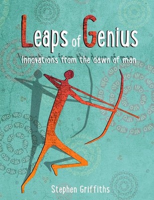 Leaps of genius: Inventions from the Stone Age by Stephen L. Griffiths (English)