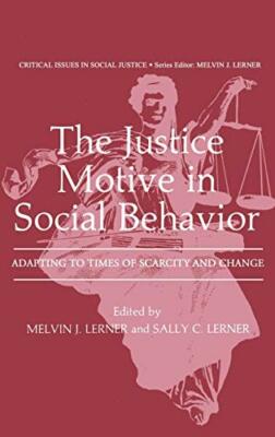 The Justice Motive in Social Behavior: Adapting to Times of Scarcity and Change