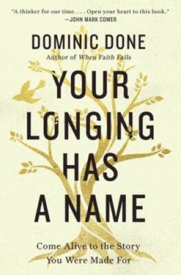 Your Longing Has a Name: Come Alive to the Story You Were Made For - GOOD