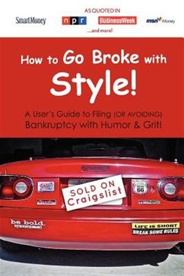 How to Go Broke with Style: A User's Guide to Filing (or Avoiding) Bankruptcy...
