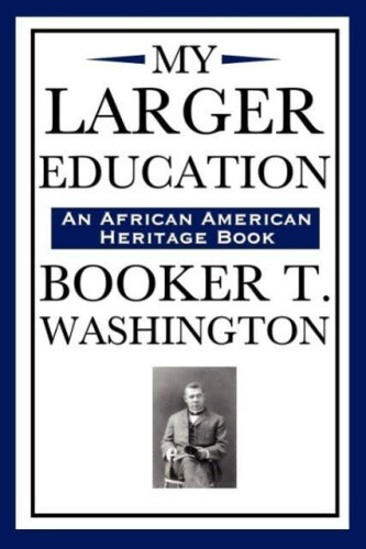 Thumbnail - My Larger Education (an African American Heritage Book) By Washington,