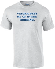 VIAGRA GETS ME UP IN THE MORNING. Shirt