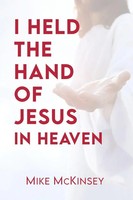 I Held The Hand Of Jesus In Heaven | Mike Mckinsey | Taschenbuch | Englisch