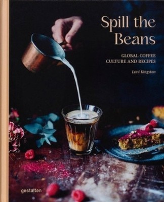 Spill Beans (Updated Edition): Global Coffee Culture and Recipes by Lani Gestalt