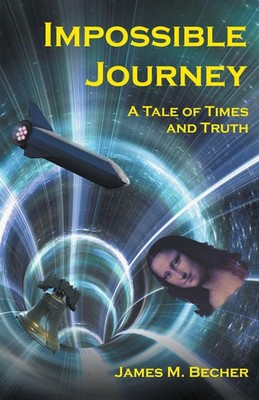 James M. Becher | Impossible Journey, A Tale of Times and Truth | Taschenbuch