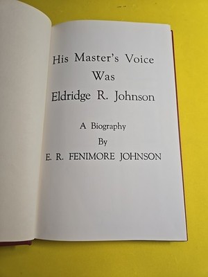 His Master's Voice Was Eldridge R. Johnson - Johnson, E.R. Fenimore E.R. Fenimor