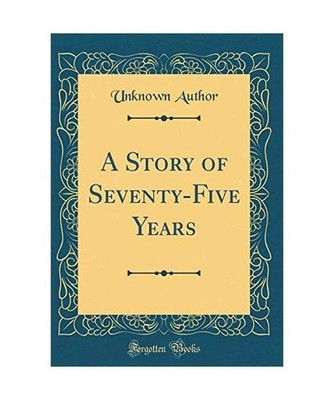 A Story of Seventy-Five Years [Classic Reprint], Unknown Author