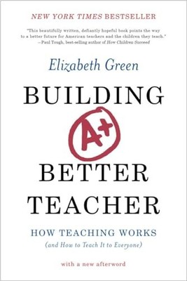 Building a Better Teacher: How Teaching Works (and How to Teach It to Everyo...